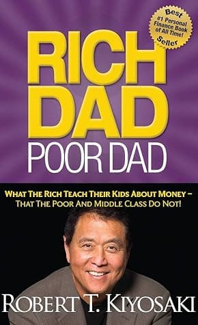 Rich Dad Poor Dad: What the Rich Teach Their Kids About Money—That the Poor and Middle Class Do Not!